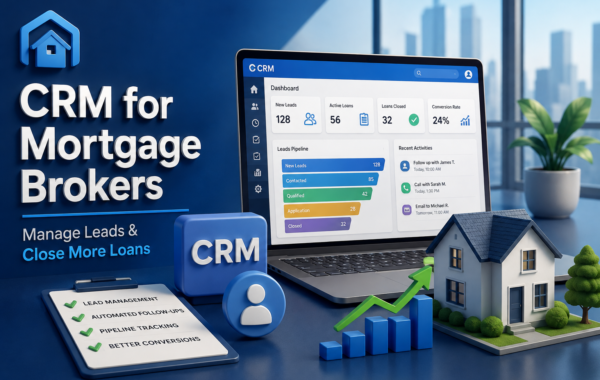 CRM for Mortgage Brokers: Manage Leads & Close More Loans